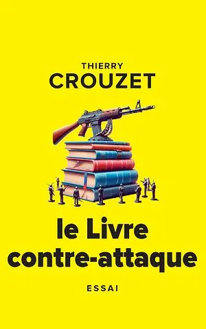 Le Livre contre-attaque (ou comment combattre la chose) by Thierry Crouzet